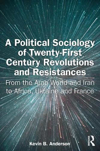 [object Object] «A Political Sociology of Twenty-First Century Revolutions and Resistances: From the Arab World and Iran to Africa, Ukraine and France», автор Кевін Андерсон - фото №1