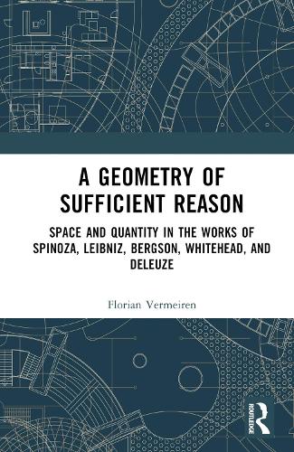 Бумажная книга «A Geometry of Sufficient Reason: Space and Quantity in the Works of Spinoza, Leibniz, Bergson, Whitehead, and Deleuze», автор Флориан Вермейрен - фото №1