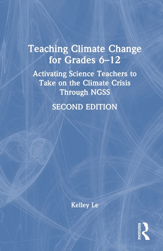 Паперова книга «Teaching Climate Change for Grades 6–12: Activating Science Teachers to Take on the Climate Crisis Through NGSS», автор Келлі Т. Ле - фото №1