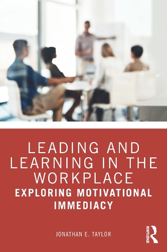 Паперова книга «Leading and Learning in the Workplace: Exploring Motivational Immediacy», автор Джонатан Е. Тейлор - фото №1