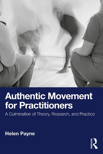 Бумажная книга «Authentic Movement for Practitioners: A Culmination of Theory, Research, and Practice», автор Хелен Пэйн - фото №1