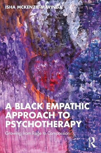 Бумажная книга «A Black Empathic Approach to Psychotherapy: Growing from Rage to Compassion», автор Иша Маккензи-Мавинга - фото №1