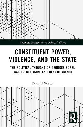 Бумажная книга «Constituent Power, Violence, and the State: The Political Thought of Georges Sorel, Walter Benjamin, and Hannah Arendt», автор Димитрий Вурос - фото №1