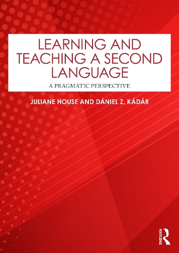 Paper book «Learning and Teaching a Second Language: A Pragmatic Perspective», authors Dániel Z. Kádár, Juliane House - фото №1