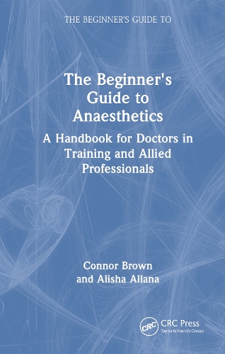 Бумажная книга «The Beginner's Guide to Anaesthetics: A Handbook for Doctors in Training and Allied Professionals», автор Алиша Аллана - фото №1