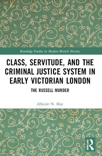 Бумажная книга «Class, Servitude, and the Criminal Justice System in Early Victorian London: The Russell Murder», автор Эллисон Н. Мэй - фото №1