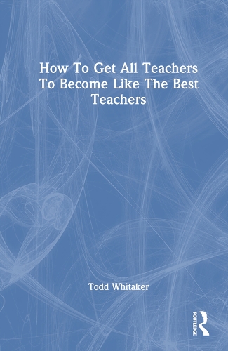 Бумажная книга «How to Get All Teachers to Become Like the Best Teachers», автор Тодд Уитакер - фото №1