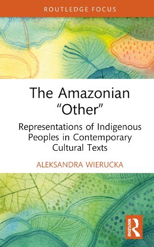 Паперова книга «The Amazonian 'Other': Representations of Indigenous Peoples in Contemporary Cultural Texts», автор Александра Вєруцка - фото №1