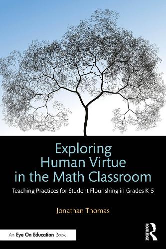Паперова книга «Exploring Human Virtue in the Math Classroom: Teaching Practices for Student Flourishing in Grades K-5», автор Джонатан Томас - фото №1