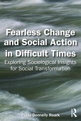 Бумажная книга «Fearless Change and Social Action in Difficult Times: Exploring Sociological Insights for Social Transformation», автор Пола Доннелли Рорк - фото №1