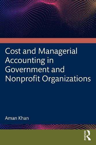 Бумажная книга «Cost and Managerial Accounting in Government and Nonprofit Organizations», автор Аман Хан - фото №1