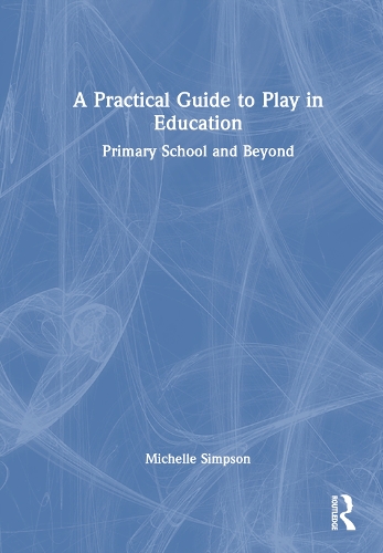 Паперова книга «A Practical Guide to Play in Education: Primary School and Beyond», автор Мішель Сімпсон - фото №1