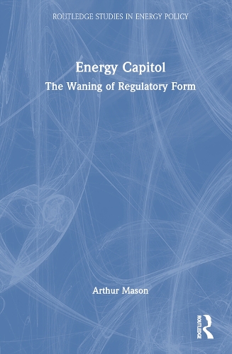 Бумажная книга «Energy Capitol: The Waning of Regulatory Form», автор Артур Мейсон - фото №1