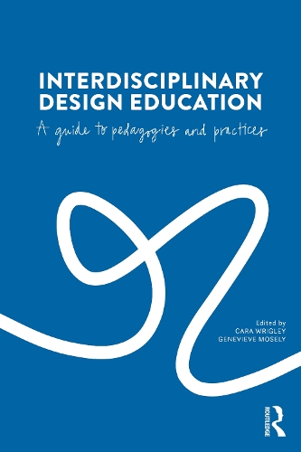 Бумажная книга «Interdisciplinary Design Education: A Guide to Pedagogies and Practices», авторов Кара Ригли, Женевьева Мозли - фото №1