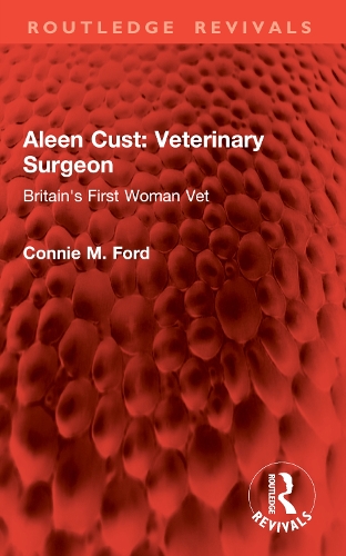 Паперова книга «Aleen Cust Veterinary Surgeon: Britain's First Woman Vet», автор Конні М. Форд - фото №1