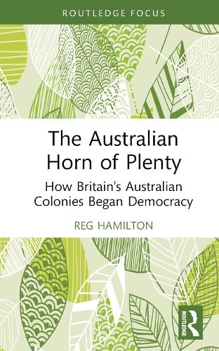 Бумажная книга «The Australian Horn of Plenty: How Britain's Australian Colonies Began Democracy», автор Редж Гамильтон - фото №1