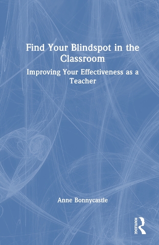 Бумажная книга «Find Your Blindspot in the Classroom: Improving Your Effectiveness as a Teacher», автор Энн Бонникасл - фото №1