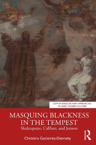 Бумажная книга «Masquing Blackness in The Tempest: Shakespeare, Caliban, and Jonson», автор Кристина Гутьеррес-Деннехи - фото №1