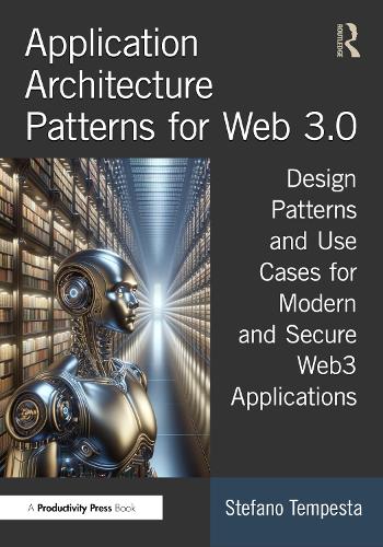 [object Object] «Application Architecture Patterns for Web 3.0: Design Patterns and Use Cases for Modern and Secure Web3 Applications», автор Стефано Темпеста - фото №1