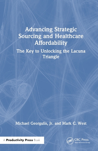 Бумажная книга «Advancing Strategic Sourcing and Healthcare Affordability: Our Discovery of the Lacuna Triangle», авторов Марк К. Уэст, Майкл Джоргулис мл. - фото №1
