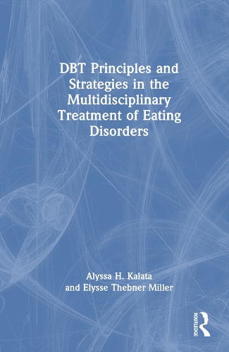 Паперова книга «DBT Principles and Strategies in the Multidisciplinary Treatment of Eating Disorders», авторів Алісса Х. Калата, Еліс Тебнер Міллер - фото №1