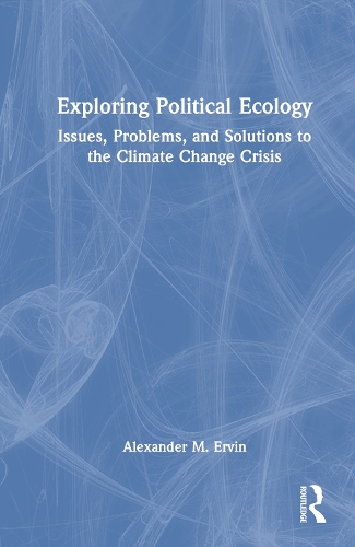 Паперова книга «Exploring Political Ecology: Issues, Problems, and Solutions to the Climate Change Crisis», автор Александр М. Ервін - фото №1