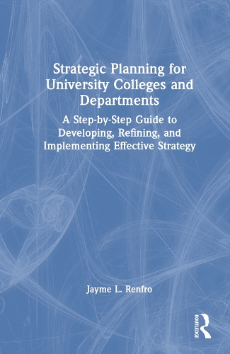 Паперова книга «Strategic Planning for University Colleges and Departments: A Step-by-Step Guide to Developing, Refining, and Implementing Effective Strategy», автор Джейм Л. Ренфро - фото №1