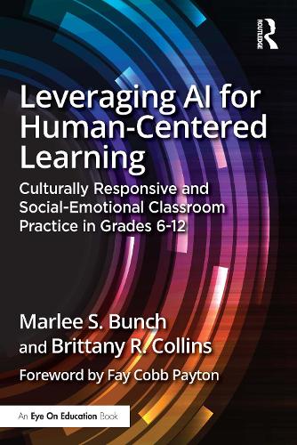 Паперова книга «Leveraging AI for Human-Centered Learning: Culturally Responsive and Social-Emotional Classroom Practice in Grades 6-12», автор Марлі С. Банч - фото №1