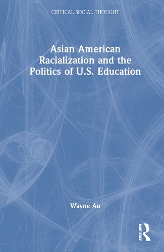Бумажная книга «Asian American Racialization and the Politics of U.S. Education», автор Уэйн Ау - фото №1