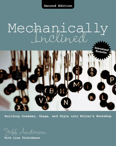 Бумажная книга «Mechanically Inclined: Building Grammar, Usage, and Style into Writer's Workshop», авторов Джефф Андерсон, Лиза Тибодо - фото №1