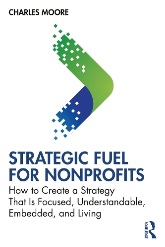 Паперова книга «Strategic FUEL for Nonprofits: How to Create a Strategy That Is Focused, Understandable, Embedded, and Living», автор Чарльз Мур - фото №1