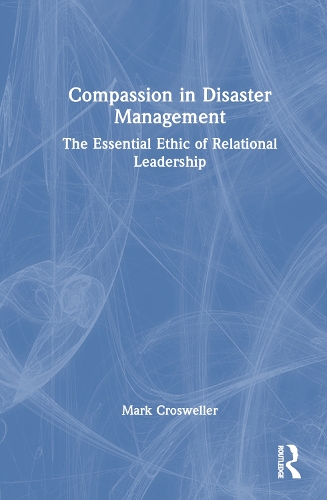 Бумажная книга «Compassion in Disaster Management: The Essential Ethic of Relational Leadership», автор Марк Кросвеллер - фото №1