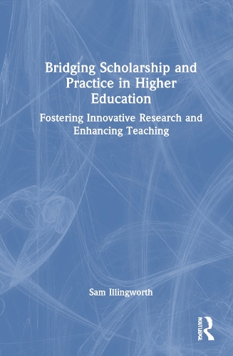 Бумажная книга «Bridging Scholarship and Practice in Higher Education: Fostering Innovative Research and Enhancing Teaching», автор Сэм Иллингворт - фото №1