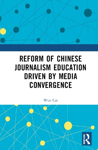 Бумажная книга «Reform of Chinese Journalism Education Driven by Media Convergence», автор Вэнь Цай - фото №1