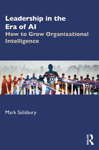 Бумажная книга «Leadership in the Era of AI: How to Grow Organizational Intelligence», автор Марк Солсбери - фото №1