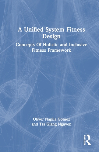 Бумажная книга «A Unified System Fitness Design: Concepts Of Holistic and Inclusive Fitness Framework», авторов Оливер Напила Гомес, Тра Гианг Нгуен - фото №1