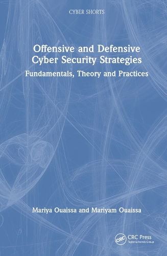 [object Object] «Offensive and Defensive Cyber Security Strategies: Fundamentals, Theory and Practices», авторів Марія Уаїсса, Маріям Уаїсса - фото №1