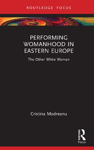 Бумажная книга «Performing Womanhood in Eastern Europe: The Other White Woman», автор Кристина Модреану - фото №1