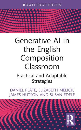 [object Object] «Generative AI in the English Composition Classroom: Practical and Adaptable Strategies», автор Джеймс Хатсон - фото №1