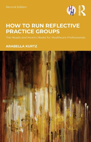 Паперова книга «How to Run Reflective Practice Groups: The Heads and Hearts Model for Healthcare Professionals», автор Арабелла Курц - фото №1