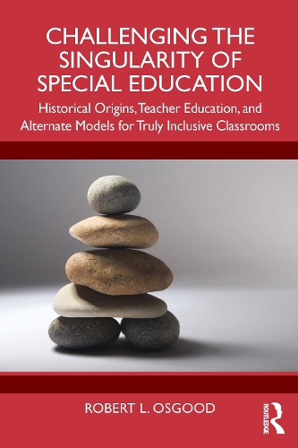 Бумажная книга «Challenging the Singularity of Special Education: Historical Origins, Teacher Education, and Alternate Models for Truly Inclusive Classrooms», автор Роберт Л. Осгуд - фото №1