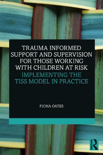Бумажная книга «Trauma Informed Support and Supervision for Those Working with Children at Risk: Implementing the TISS Model in Practice», автор Фиона Оутс - фото №1
