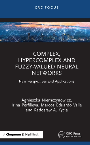 Бумажная книга «Complex, Hypercomplex and Fuzzy-Valued Neural Networks: New Perspectives and Applications», авторов Агнешка Немчинович, Ирина Перфильева, Льюис М. Гарсия-Раффи, Радослав Кыця - фото №1