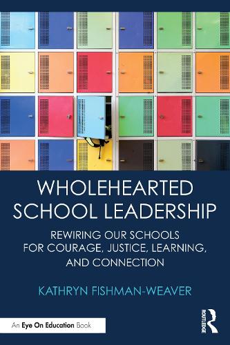 Паперова книга «Wholehearted School Leadership: Rewiring our Schools for Courage, Justice, Learning, and Connection», автор Кетрін Фішман-Вівер - фото №1