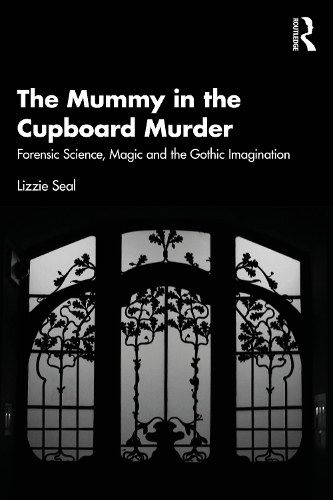 Паперова книга «The Mummy in the Cupboard Murder: Forensic Science, Magic and the Gothic Imagination», автор Ліззі Сіл - фото №1