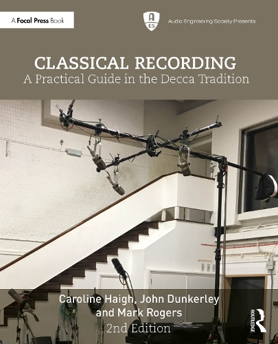 Бумажная книга «Classical Recording: A Practical Guide in the Decca Tradition», авторов Кэролайн Хей, Джон Данкерли, Марк Роджерс - фото №1