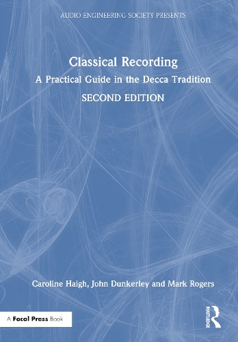 Бумажная книга «Classical Recording: A Practical Guide in the Decca Tradition», авторов Кэролайн Хей, Джон Данкерли, Марк Роджерс - фото №1
