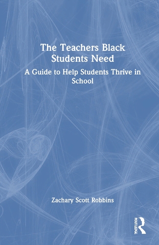 Бумажная книга «The Teachers Black Students Need: A Guide to Help Students Thrive in School», автор Закари Скотт Роббинс - фото №1