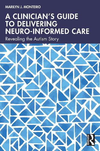 Бумажная книга «A Clinician’s Guide to Delivering Neuro-Informed Care: Revealing the Autism Story», автор Мэрилин Дж. Монтейро - фото №1