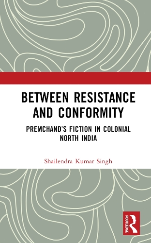Паперова книга «Between Resistance and Conformity: Premchand’s Fiction in Colonial North India», автор Шайлендра Кумар Сінгх - фото №1